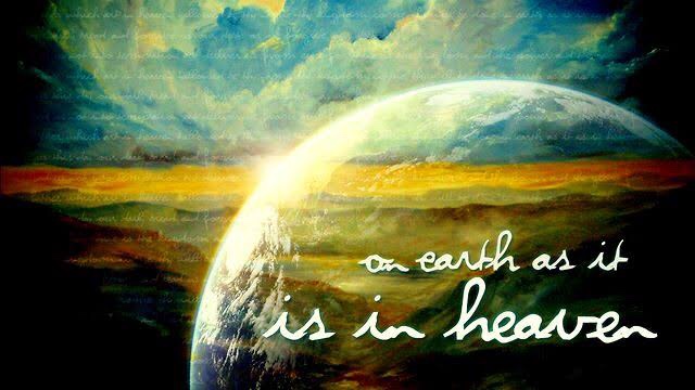 On earth, as in heaven: the key to The Lord’s Prayer (Luke 11; Pentecost&nbsp;7C)