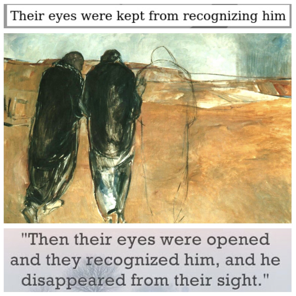 Their eyes were kept from recognizing him … then their eyes were opened, and they recognized him; and he vanished from their sight (Luke 24; Easter&nbsp;3A)