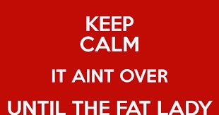 It’s not over until it’s over. And at the moment, it’s not&nbsp;over.